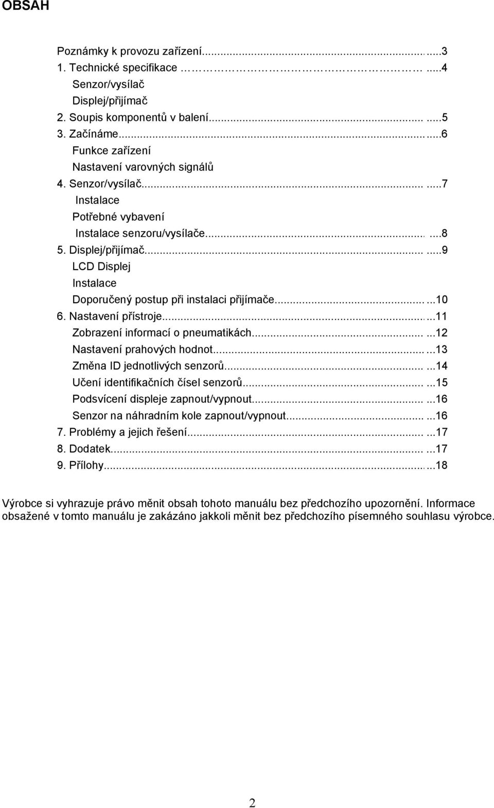 Nastavení přístroje...11 Zobrazení informací o pneumatikách......12 Nastavení prahových hodnot......13 Změna ID jednotlivých senzorů......14 Učení identifikačních čísel senzorů.