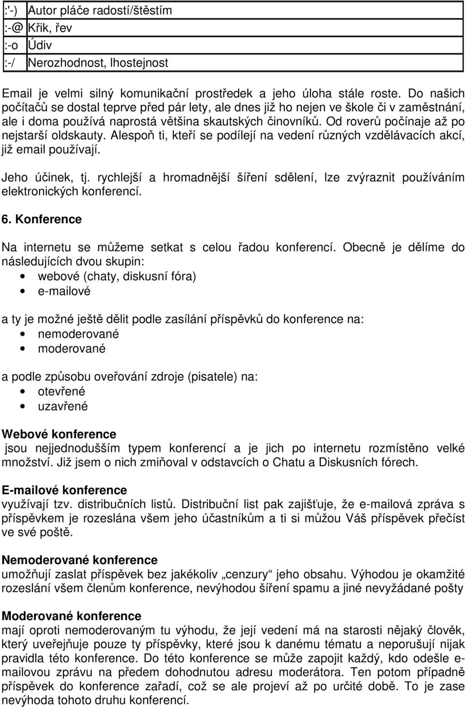 Od roverů počínaje až po nejstarší oldskauty. Alespoň ti, kteří se podílejí na vedení různých vzdělávacích akcí, již email používají. Jeho účinek, tj.