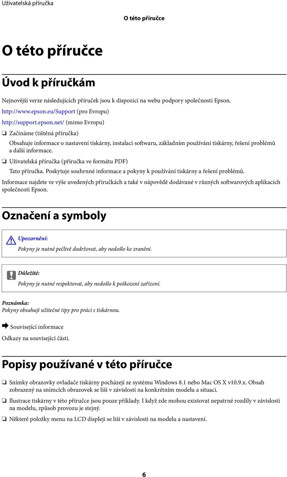 Uživatelská příručka (příručka ve formátu PDF) Tato příručka. Poskytuje souhrnné informace a pokyny k používání tiskárny a řešení problémů.