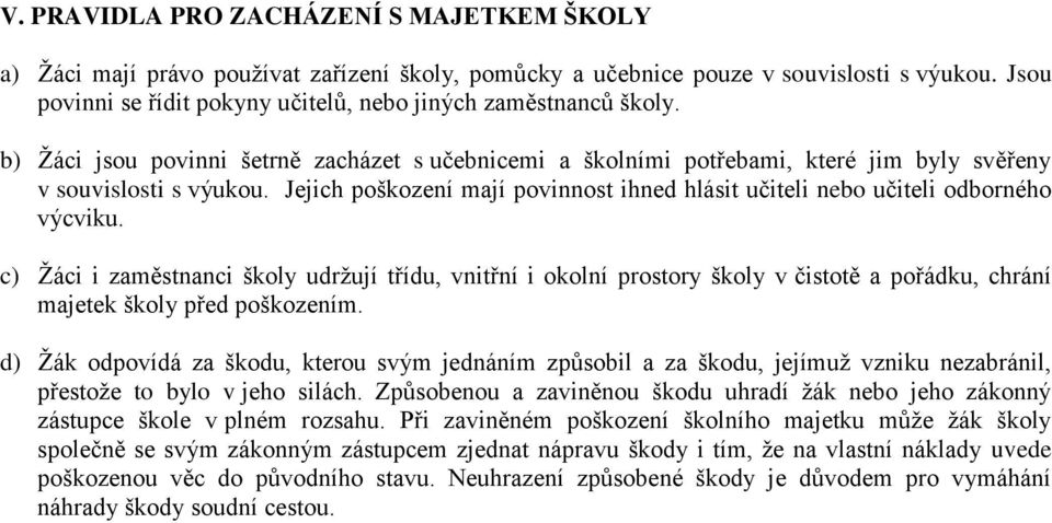 Jejich poškození mají povinnost ihned hlásit učiteli nebo učiteli odborného výcviku.