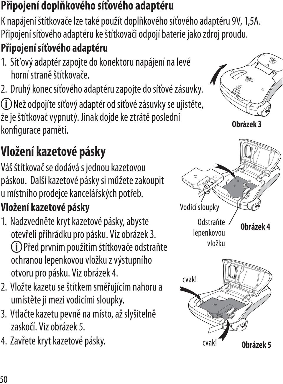 x Než odpojíte síťový adaptér od síťové zásuvky se ujistěte, že je štítkovač vypnutý. Jinak dojde ke ztrátě poslední konfigurace paměti.