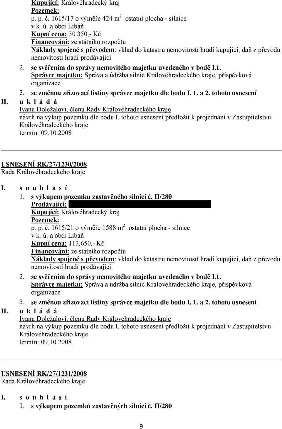 se svěřením do správy nemovitého majetku uvedeného v bodě I.1. Správce majetku: Správa a údržba silnic Královéhradeckého kraje, příspěvková organizace 3.