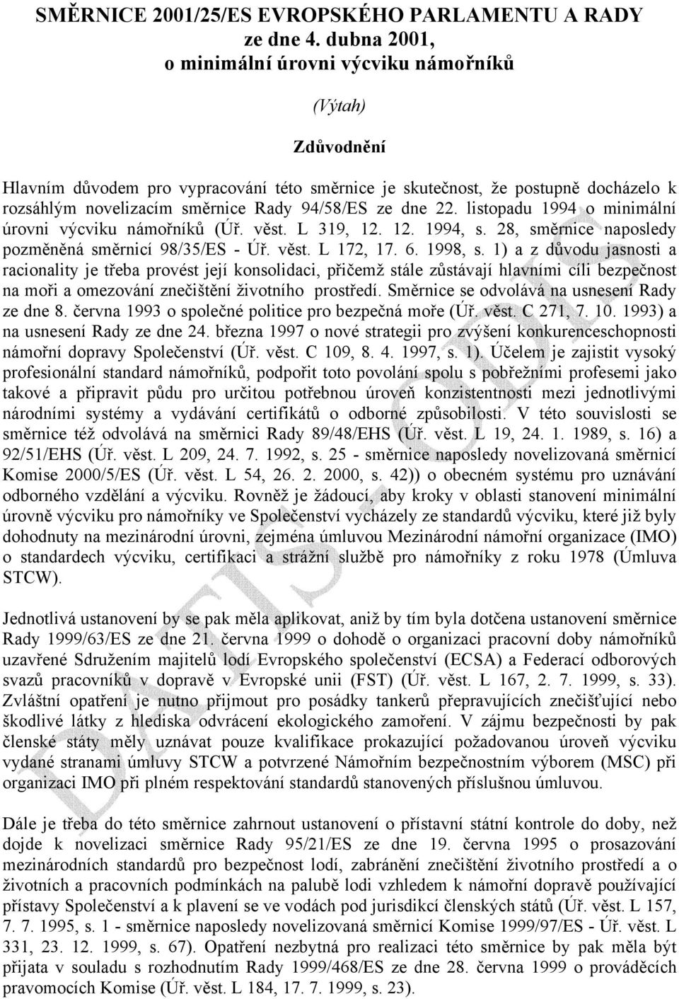 ze dne 22. listopadu 1994 o minimální úrovni výcviku námořníků (Úř. věst. L 319, 12. 12. 1994, s. 28, směrnice naposledy pozměněná směrnicí 98/35/ES - Úř. věst. L 172, 17. 6. 1998, s.