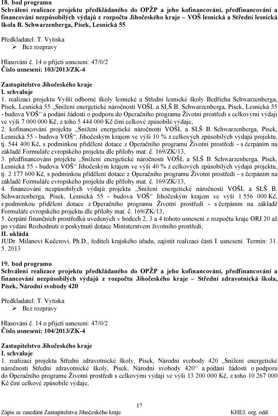 realizaci projektu Vyšší odborné školy lesnické a Střední lesnické školy Bedřicha Schwarzenberga, Písek, Lesnická 55 Sníţení energetické náročnosti VOŠL a SLŠ B.