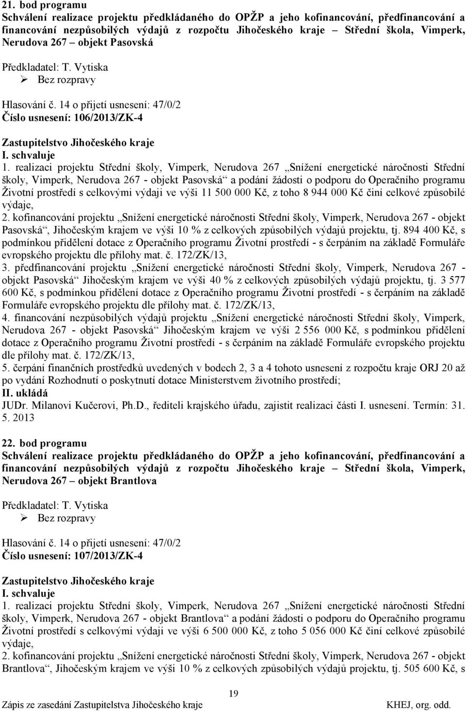 realizaci projektu Střední školy, Vimperk, Nerudova 267 Sníţení energetické náročnosti Střední školy, Vimperk, Nerudova 267 - objekt Pasovská a podání ţádosti o podporu do Operačního programu Ţivotní