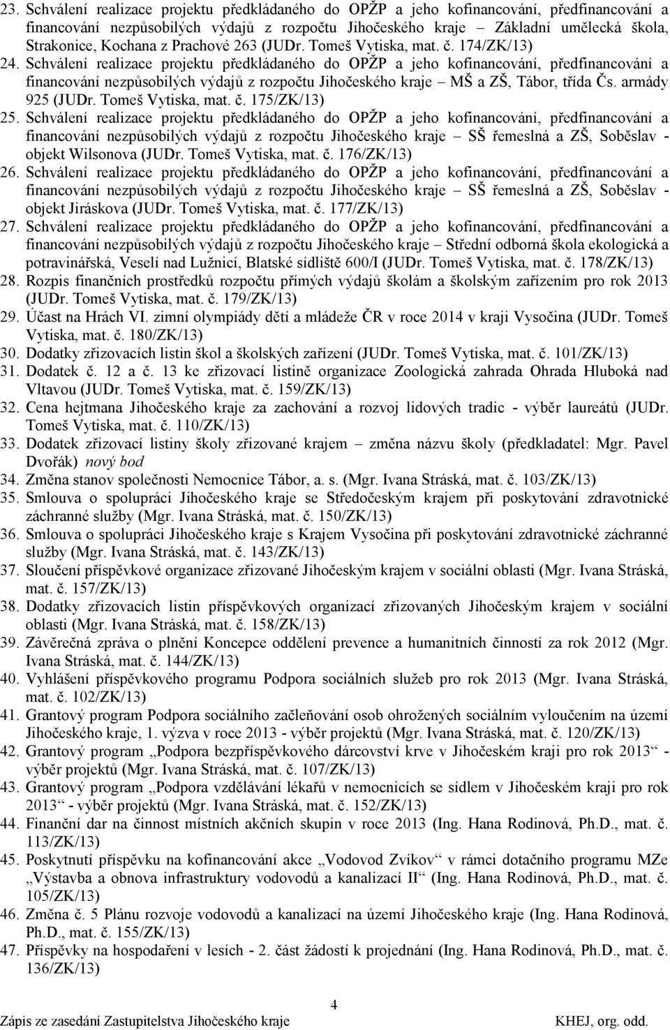 Schválení realizace projektu předkládaného do OPŢP a jeho kofinancování, předfinancování a financování nezpůsobilých výdajů z rozpočtu Jihočeského kraje MŠ a ZŠ, Tábor, třída Čs. armády 925 (JUDr.