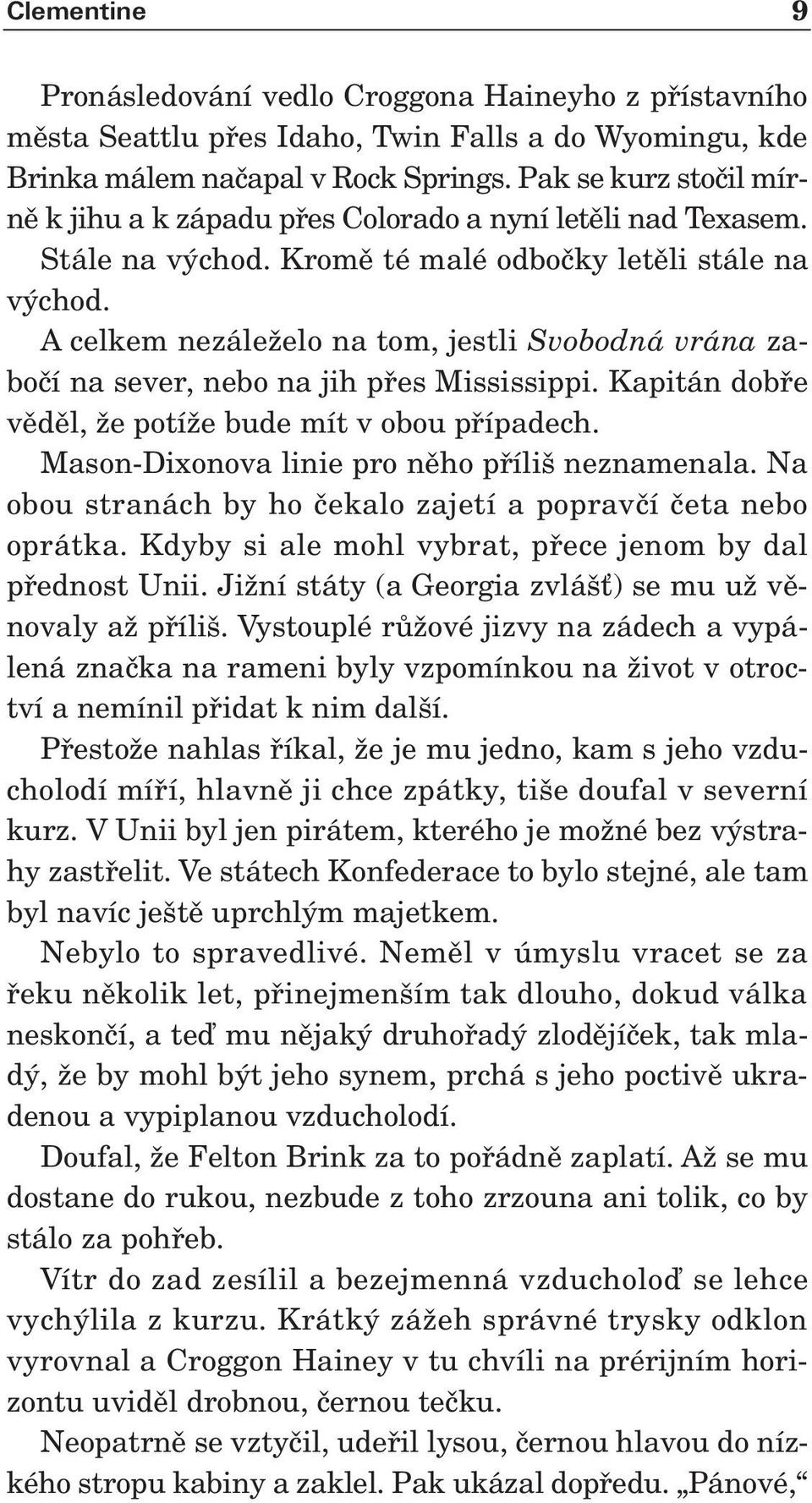 A celkem nezáleïelo na tom, jestli Svobodná vrána zaboãí na sever, nebo na jih pfies Mississippi. Kapitán dobfie vûdûl, Ïe potíïe bude mít v obou pfiípadech.