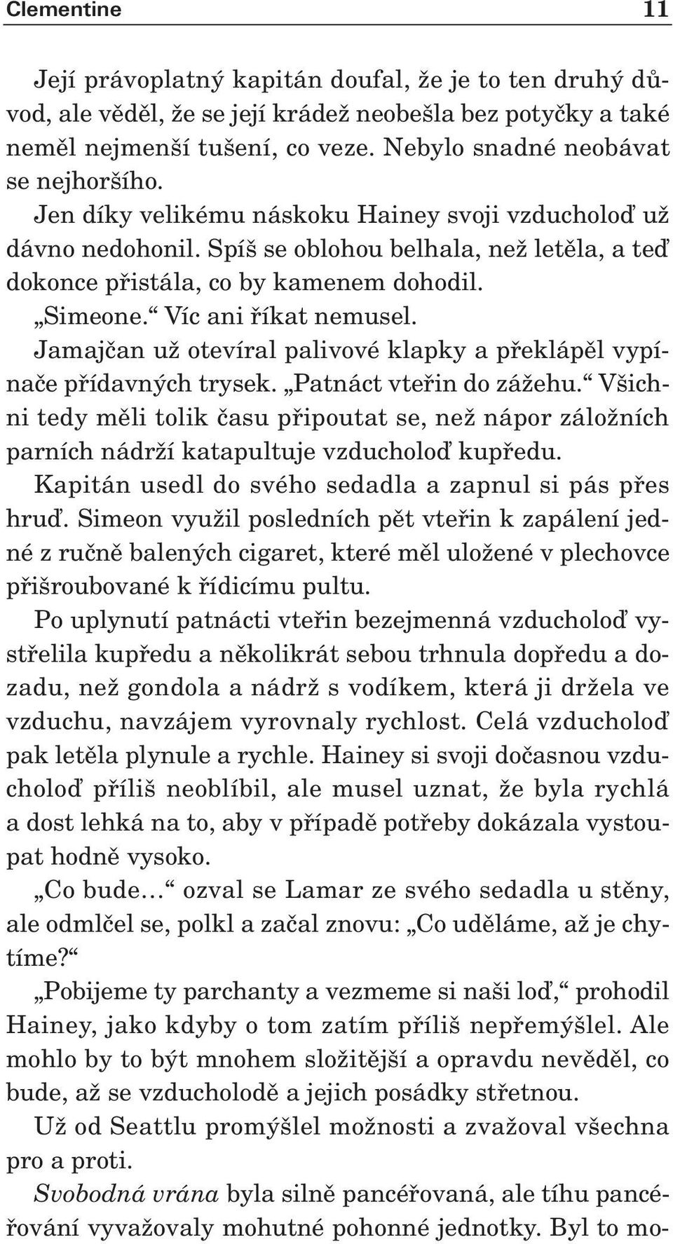 Jamajãan uï otevíral palivové klapky a pfieklápûl vypínaãe pfiídavn ch trysek. Patnáct vtefiin do záïehu.