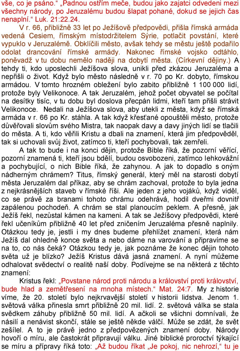 Obklíčili město, avšak tehdy se městu ještě podařilo odolat drancování římské armády. Nakonec římské vojsko odtáhlo, poněvadž v tu dobu nemělo naději na dobytí města. (Církevní dějiny.