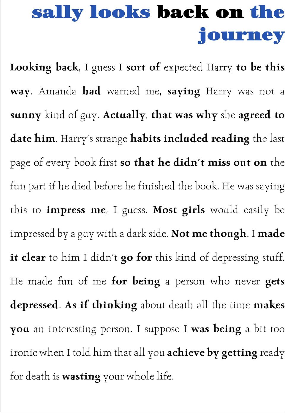 Harry's strange habits included reading the last page of every book first so that he didn't miss out on the fun part if he died before he finished the book. He was saying this to impress me, I guess.