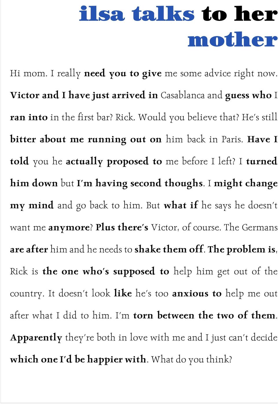 I might change my mind and go back to him. But what if he says he doesn't want me anymore? Plus there's Victor, of course. The Germans are after him and he needs to shake them off.