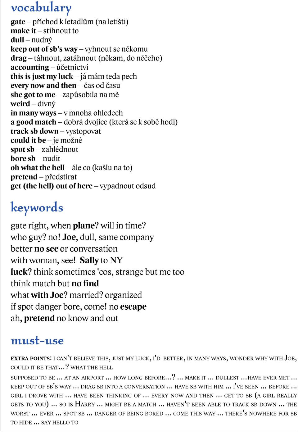 vystopovat could it be je možné spot sb zahlédnout bore sb nudit oh what the hell ále co (kašlu na to) pretend předstírat get (the hell) out of here vypadnout odsud keywords gate right, when plane?