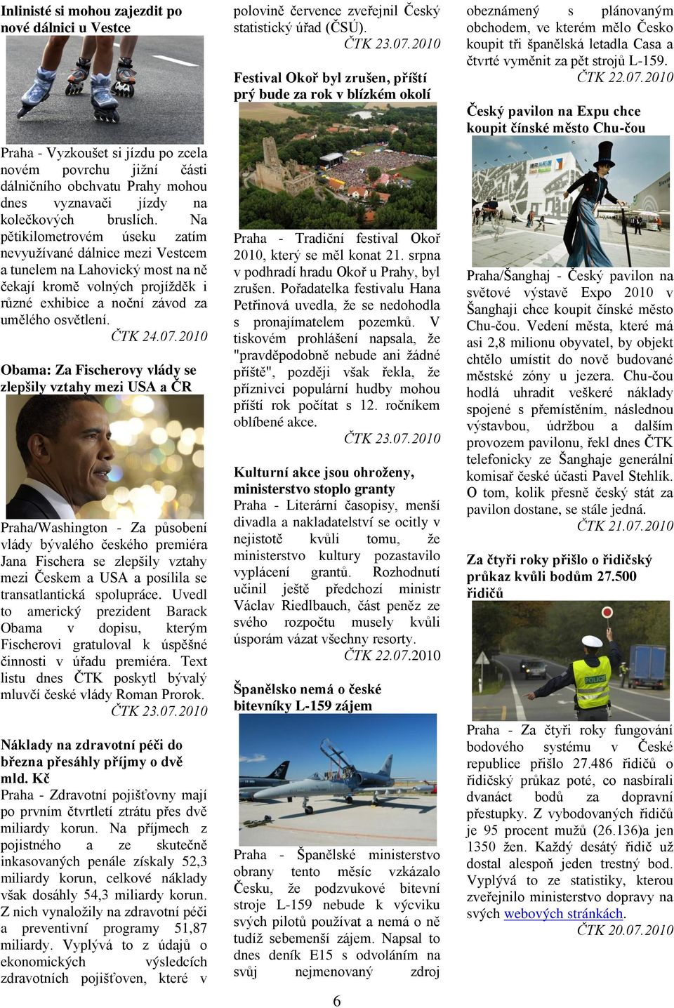 2010 Obama: Za Fischerovy vlády se zlepšily vztahy mezi USA a ČR Praha/Washington - Za působení vlády bývalého českého premiéra Jana Fischera se zlepšily vztahy mezi Českem a USA a posílila se