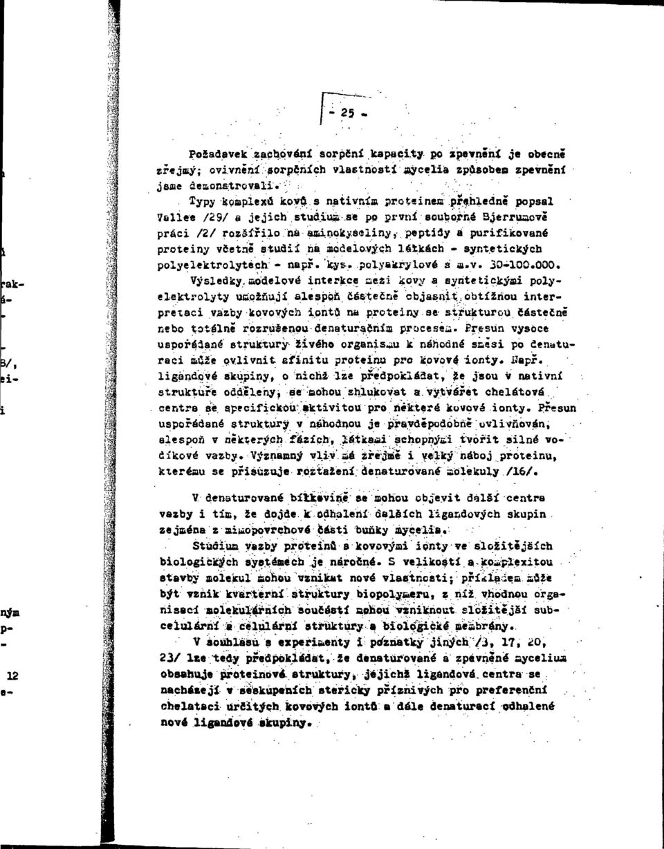 se pp první souborná Bjerruacvě práci /2/ rozšířiloha aminokyseliny, peptidy a purifikované proteiny včetně studií na aodelových letkách - syntetických polyelektrolytěch - napr. ky&. pelyakrylové s a.