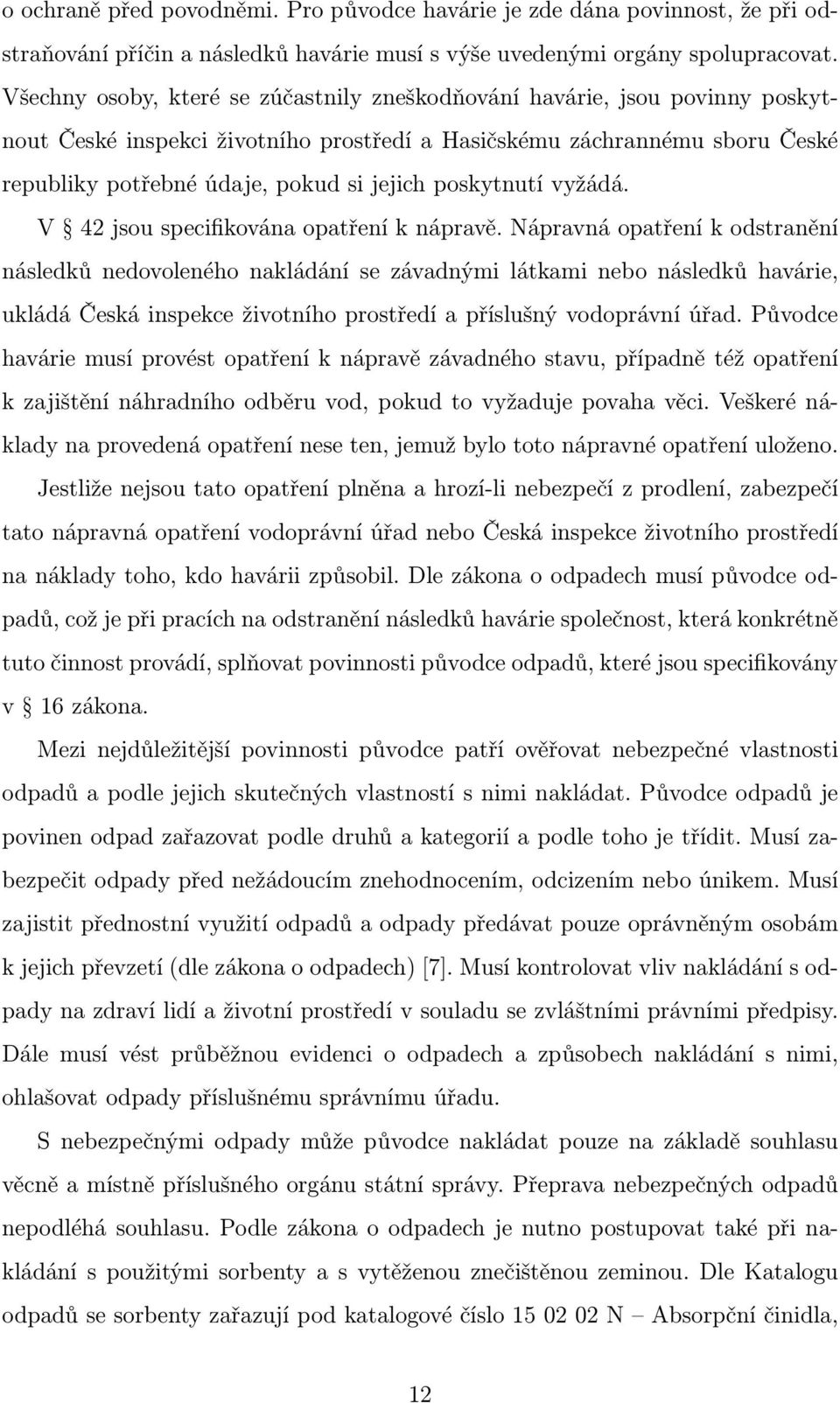 poskytnutí vyžádá. V 42 jsou specifikována opatření k nápravě.