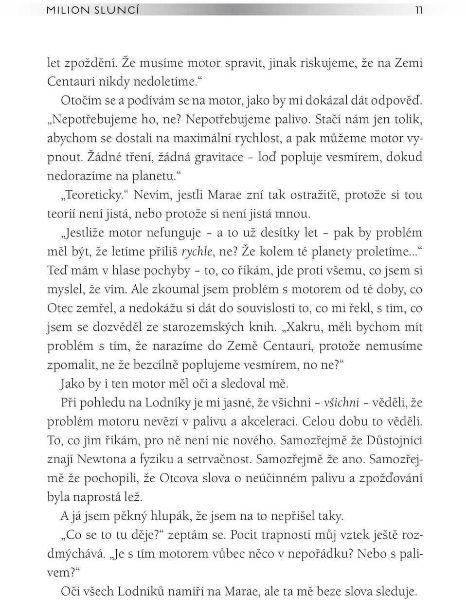 Teoreticky. Nevím, jestli Marae zní tak ostražitě, protože si tou teorií není jistá, nebo protože si není jistá mnou.