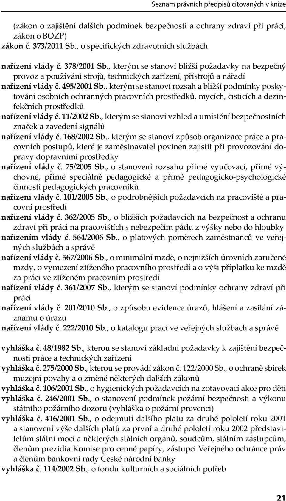 , kterým se stanoví bližší požadavky na bezpečný provoz a používání strojů, technických zařízení, přístrojů a nářadí nařízení vlády č. 495/2001 Sb.