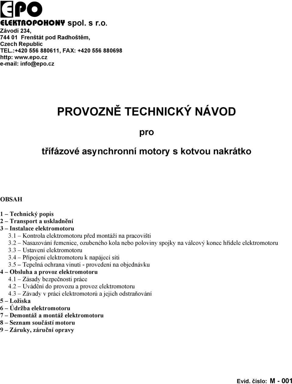 1 Kontrola elektromotoru před montáží na pracovišti 3.2 Nasazování řemenice, ozubeného kola nebo poloviny spojky na válcový konec hřídele elektromotoru 3.3 Ustavení elektromotoru 3.