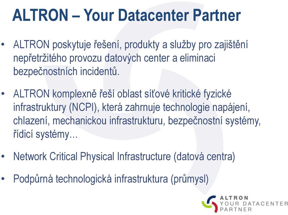 ALTRON komplexně řeší oblast síťové kritické fyzické infrastruktury (NCPI), která zahrnuje technologie napájení,