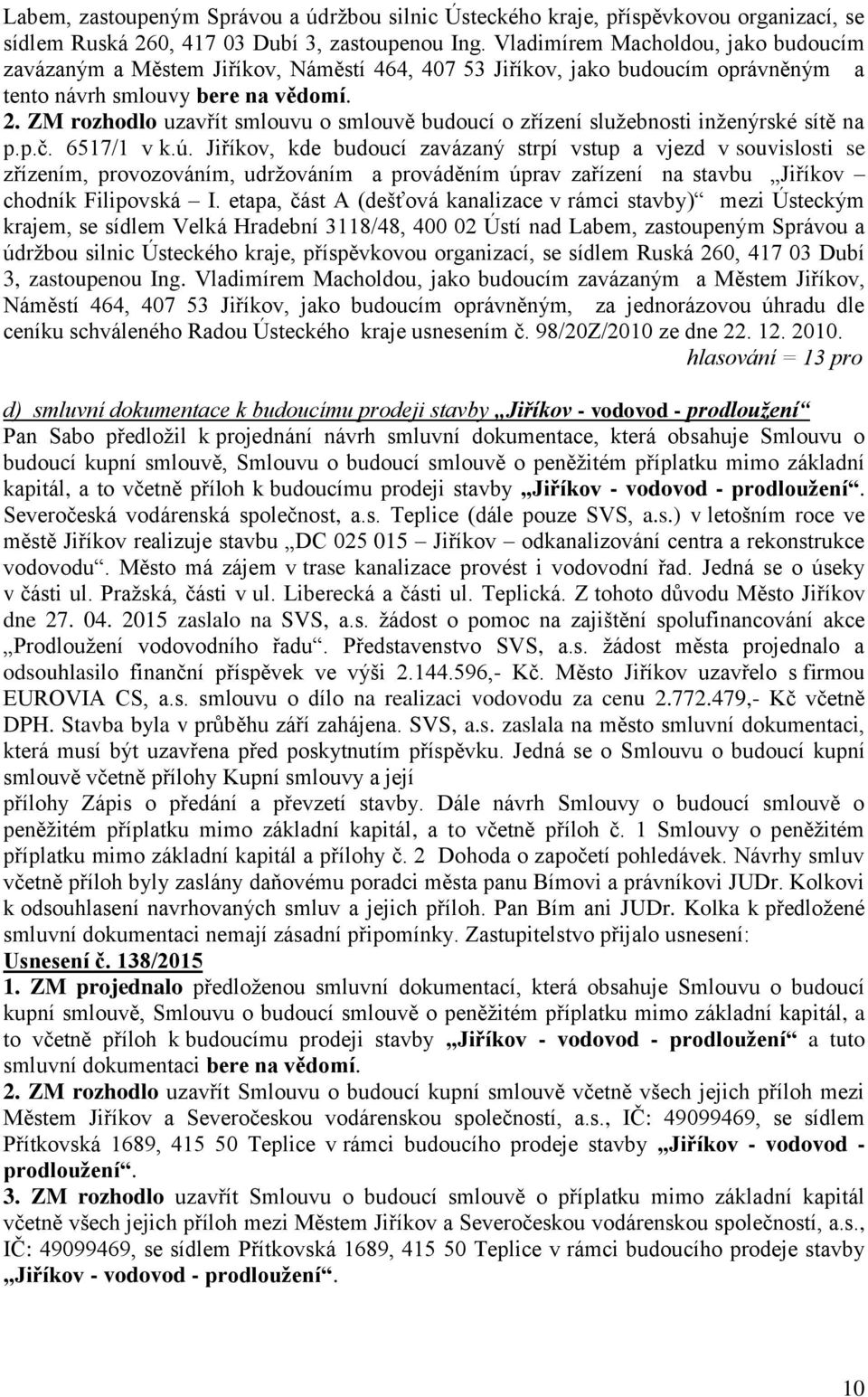 ZM rozhodlo uzavřít smlouvu o smlouvě budoucí o zřízení služebnosti inženýrské sítě na p.p.č. 6517/1 v k.ú.