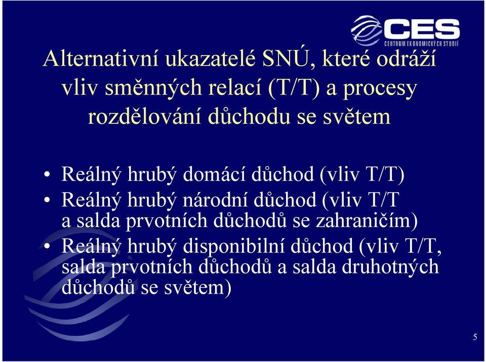 národní důchod (vliv T/T a salda prvotních důchodů se zahraničím) Reálný hrubý