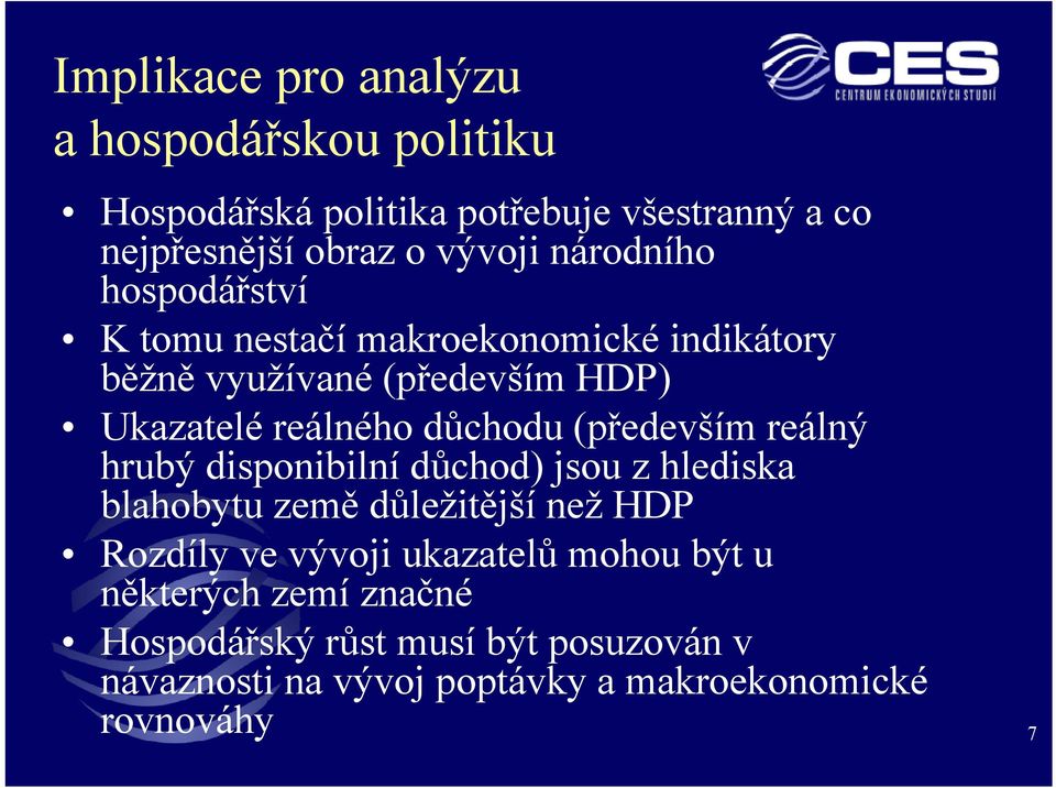 (především reálný hrubý disponibilní důchod) jsou z hlediska blahobytu země důležitější než HDP Rozdíly ve vývoji ukazatelů