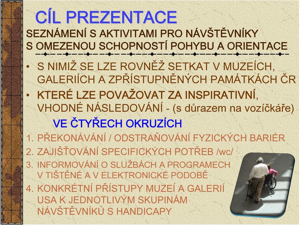 VE ČTYŘECH OKRUZÍCH 1. PŘEKONÁVÁNÍ / ODSTRAŇOVÁNÍ FYZICKÝCH BARIÉR 2. ZAJIŠŤOVÁNÍ SPECIFICKÝCH POTŘEB /wc/ 3.