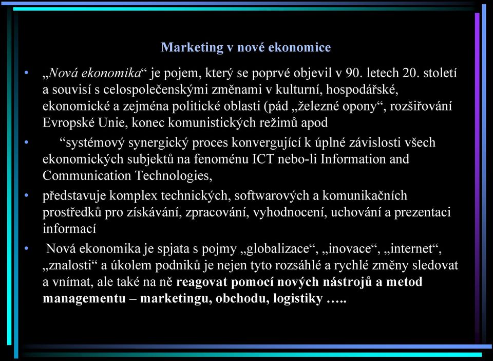 synergický proces konvergující k úplné závislosti všech ekonomických subjektů na fenoménu ICT nebo-li Information and Communication Technologies, představuje komplex technických, softwarových a