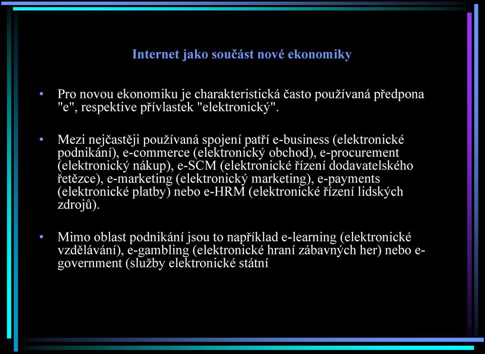 (elektronické řízení dodavatelského řetězce), e-marketing (elektronický marketing), e-payments (elektronické platby) nebo e-hrm (elektronické řízení lidských