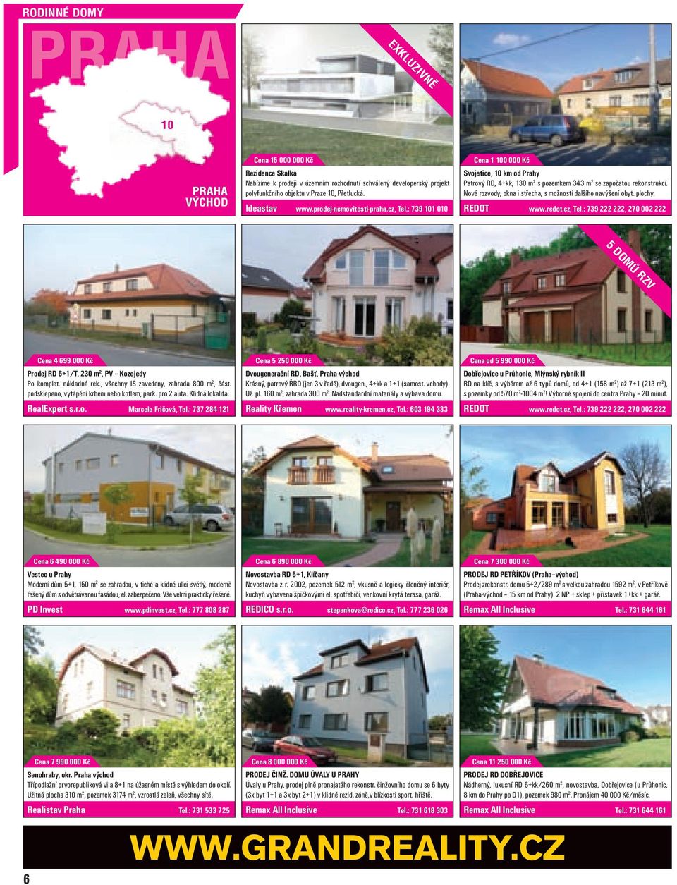 Nové rozvody, okna i střecha, s možností dalšího navýšení obyt. plochy. 5 DOMŮ RZV Cena 4 699 000 Kč Prodej RD 6+1/T, 230 m 2, PV Kozojedy Po komplet. nákladné rek.