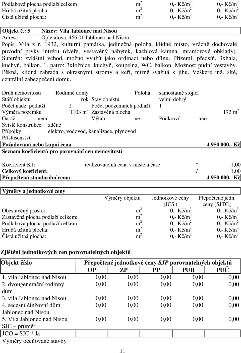 1932, kulturní památka, jedinečná poloha, klidné místo, vzácně dochovalé původní prvky intréru (dveře, vestavěný nábytek, kachlová kamna, mramorové obklady).