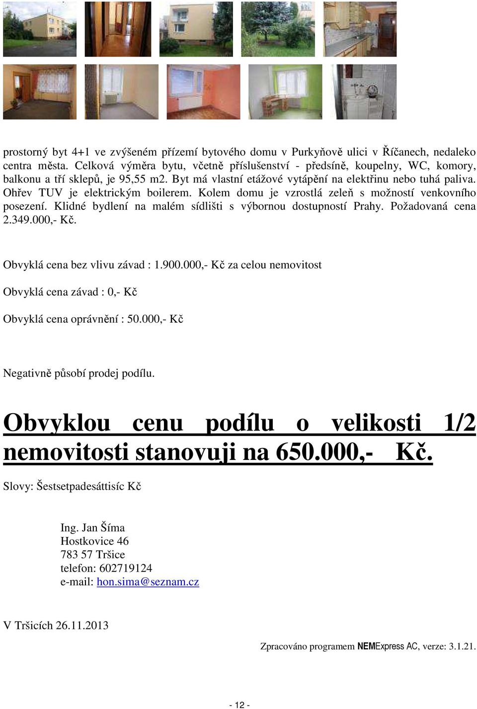 Ohřev TUV je elektrickým boilerem. Kolem domu je vzrostlá zeleň s možností venkovního posezení. Klidné bydlení na malém sídlišti s výbornou dostupností Prahy. Požadovaná cena 2.349.000,- Kč.