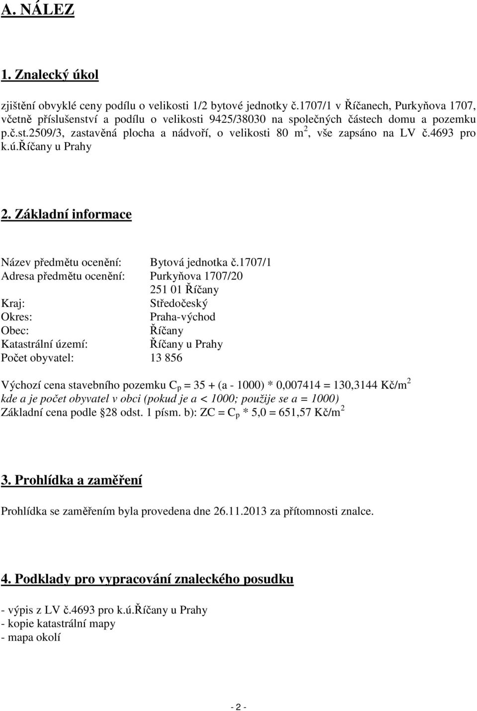 4693 pro k.ú.říčany u Prahy 2. Základní informace Název předmětu ocenění: Bytová jednotka č.