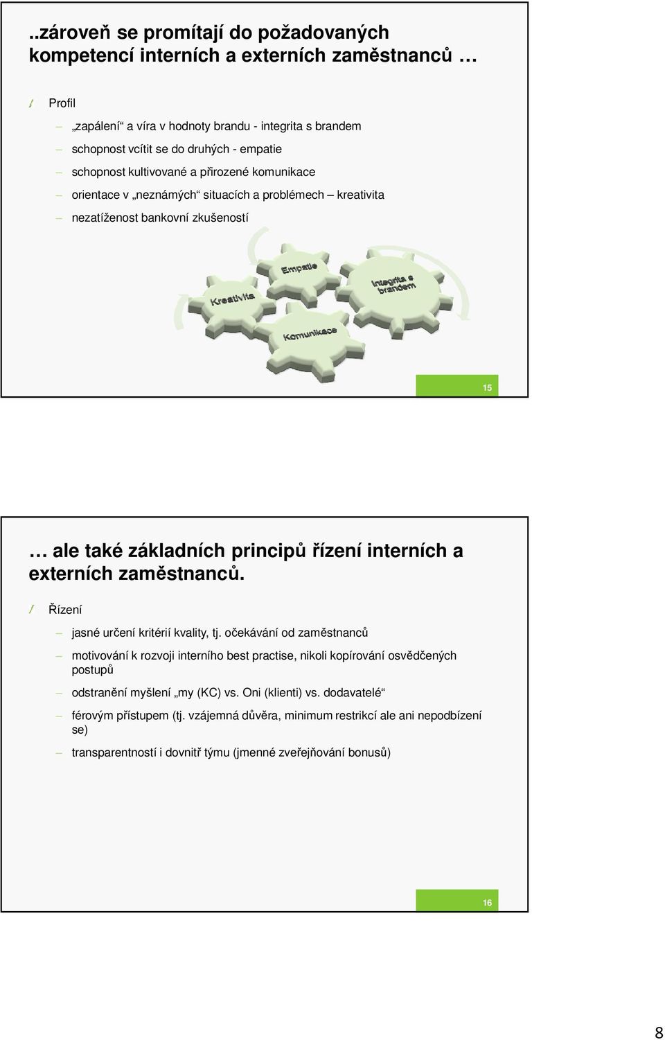 externích zaměstnanců. Řízení jasné určení kritérií kvality, tj.