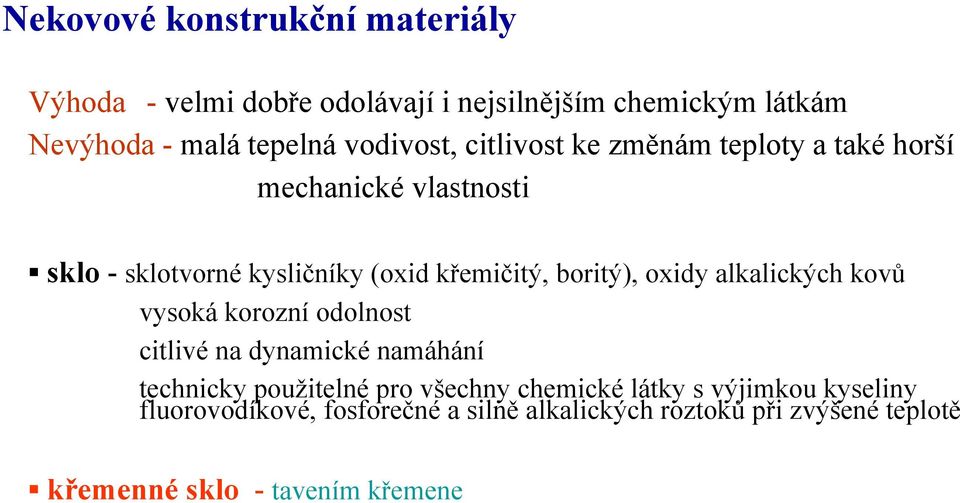 boritý), oxidy alkalických kovů vysoká korozní odolnost citlivé na dynamické namáhání technicky použitelné pro všechny