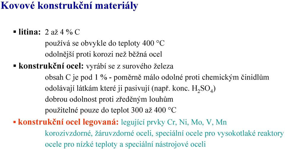 konc. H 2 SO 4 ) dobrou odolnost proti zředěným louhům použitelné pouze do teplot 300 až 400 C konstrukční ocel legovaná: legující prvky