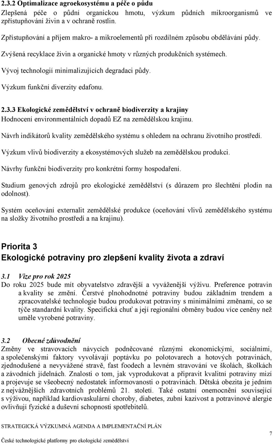 Vývoj technologií minimalizujících degradaci půdy. Výzkum funkční diverzity edafonu. 2.3.