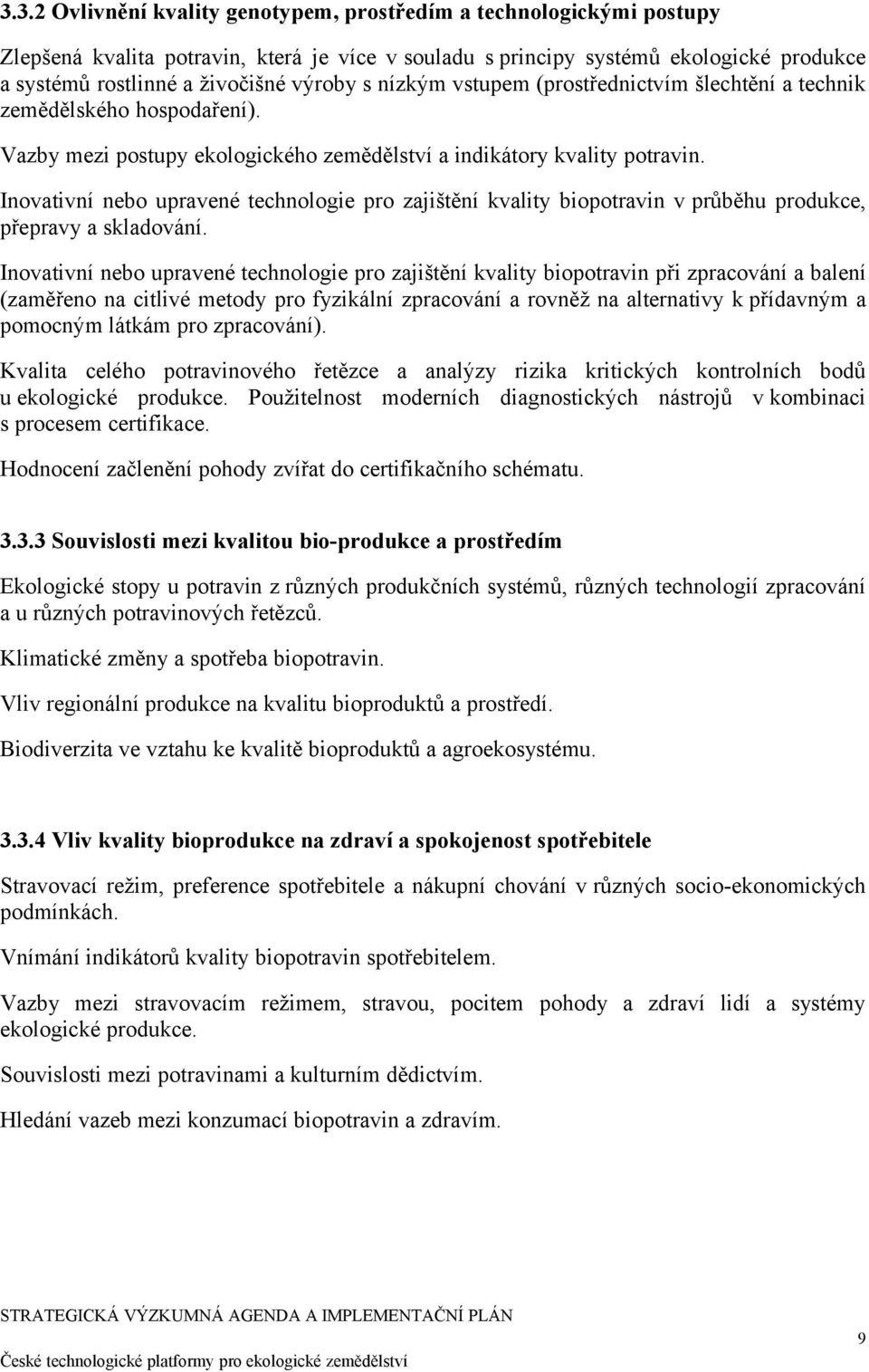 Inovativní nebo upravené technologie pro zajištění kvality biopotravin v průběhu produkce, přepravy a skladování.