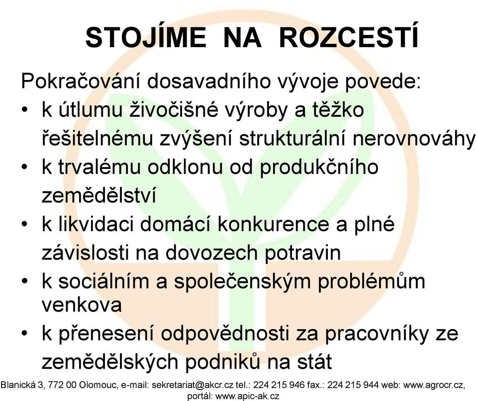 zemědělství k likvidaci domácí konkurence a plné závislosti na dovozech potravin k