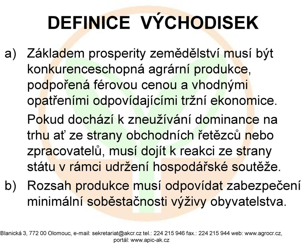 Pokud dochází k zneužívání dominance na trhu ať ze strany obchodních řetězců nebo zpracovatelů, musí dojít k