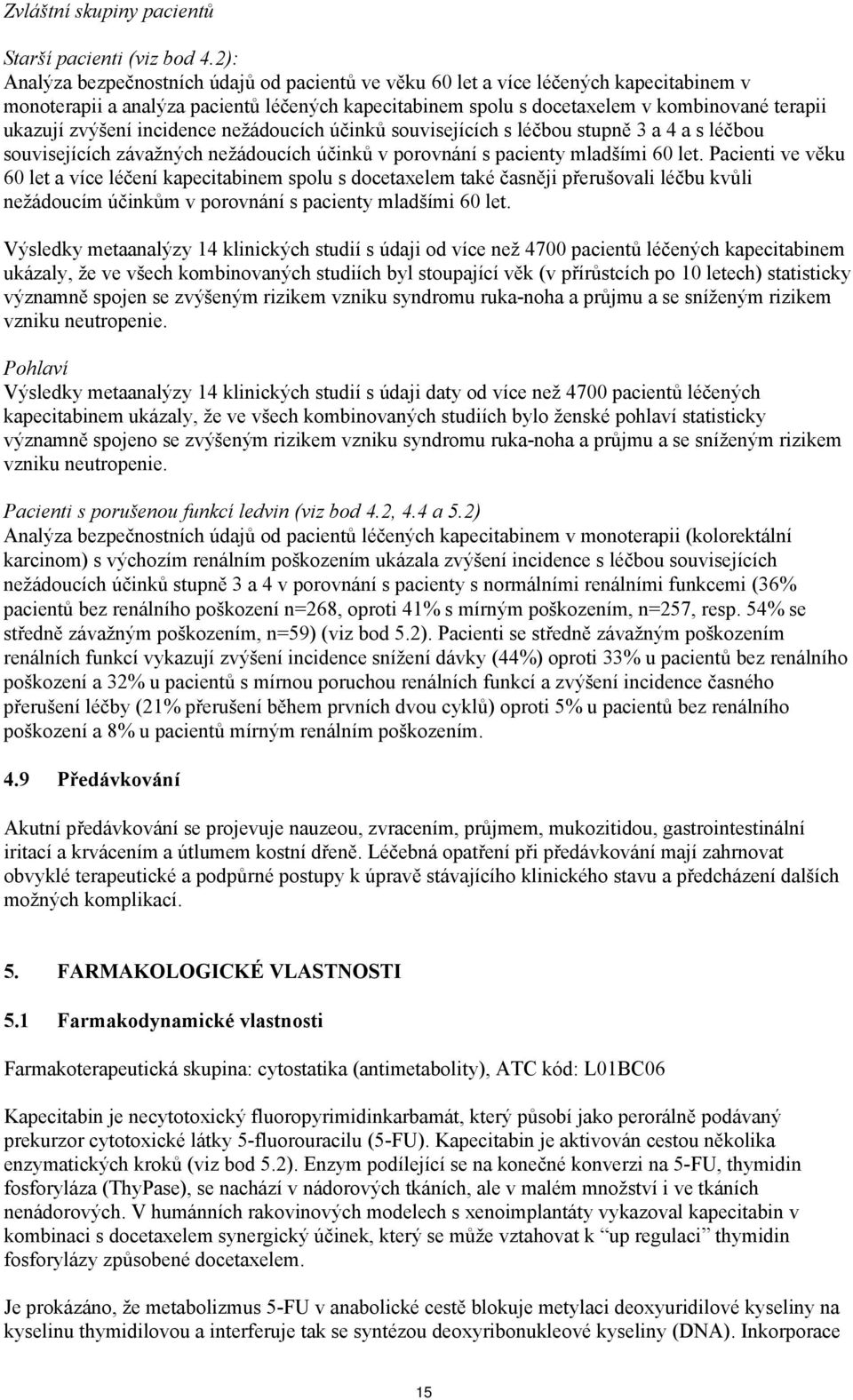 zvýšení incidence nežádoucích účinků souvisejících s léčbou stupně 3 a 4 a s léčbou souvisejících závažných nežádoucích účinků v porovnání s pacienty mladšími 60 let.