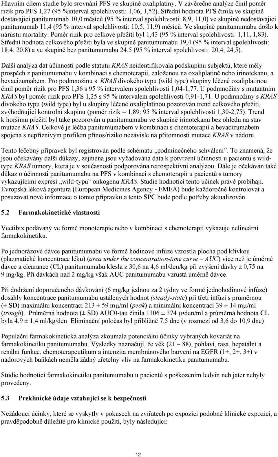 měsíců. Ve skupině panitumumabu došlo k nárůstu mortality. Poměr rizik pro celkové přežití byl 1,43 (95 % interval spolehlivosti: 1,11, 1,83).