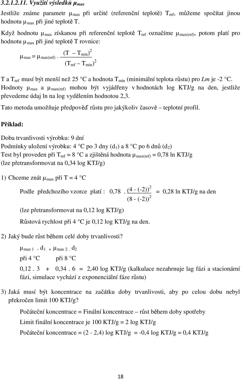 (T T min ) 2 (T ref T min ) 2 T a T ref musí být menší než 25 C a hodnota T min (minimální teplota růstu) pro Lm je -2 C.