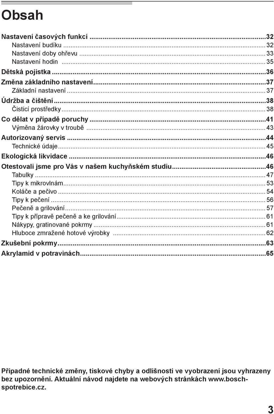 ..46 Otestovali jsme pro Vás v našem kuchyňském studiu...46 Tabulky... 47 Tipy k mikrovlnám... 53 Koláče a pečivo... 54 Tipy k pečení... 56 Pečeně a grilování.