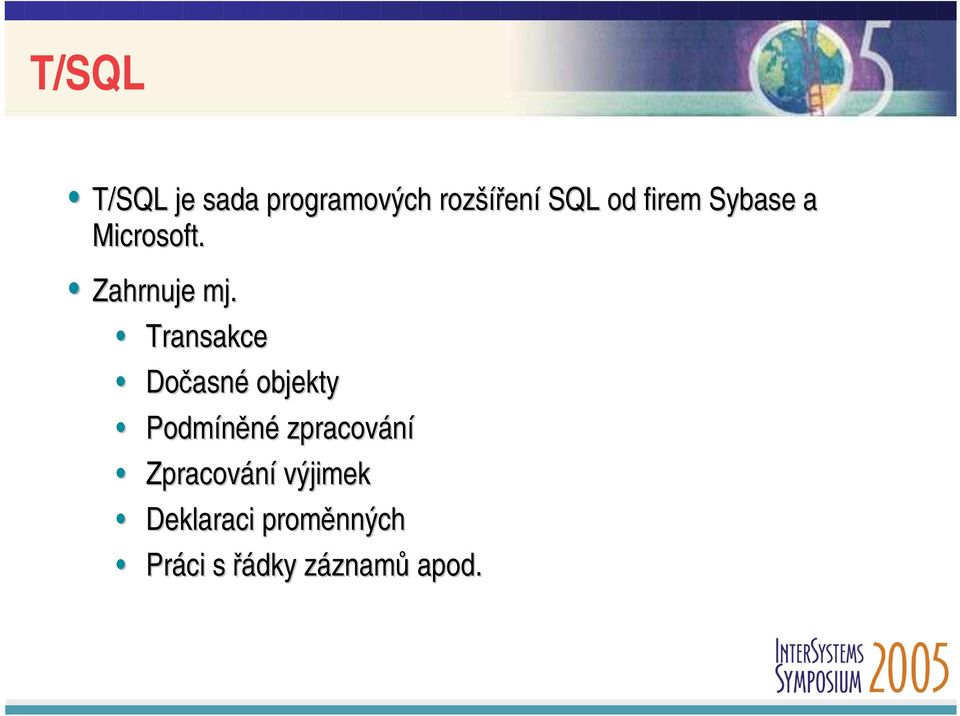 Transakce Dočasné objekty Podmíněné zpracování