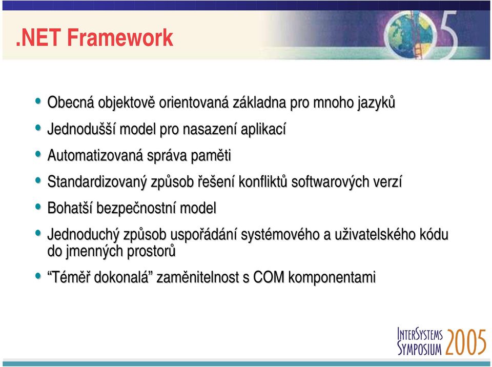 konfliktů softwarových verzí Bohatší bezpečnostní model Jednoduchý způsob uspořádání