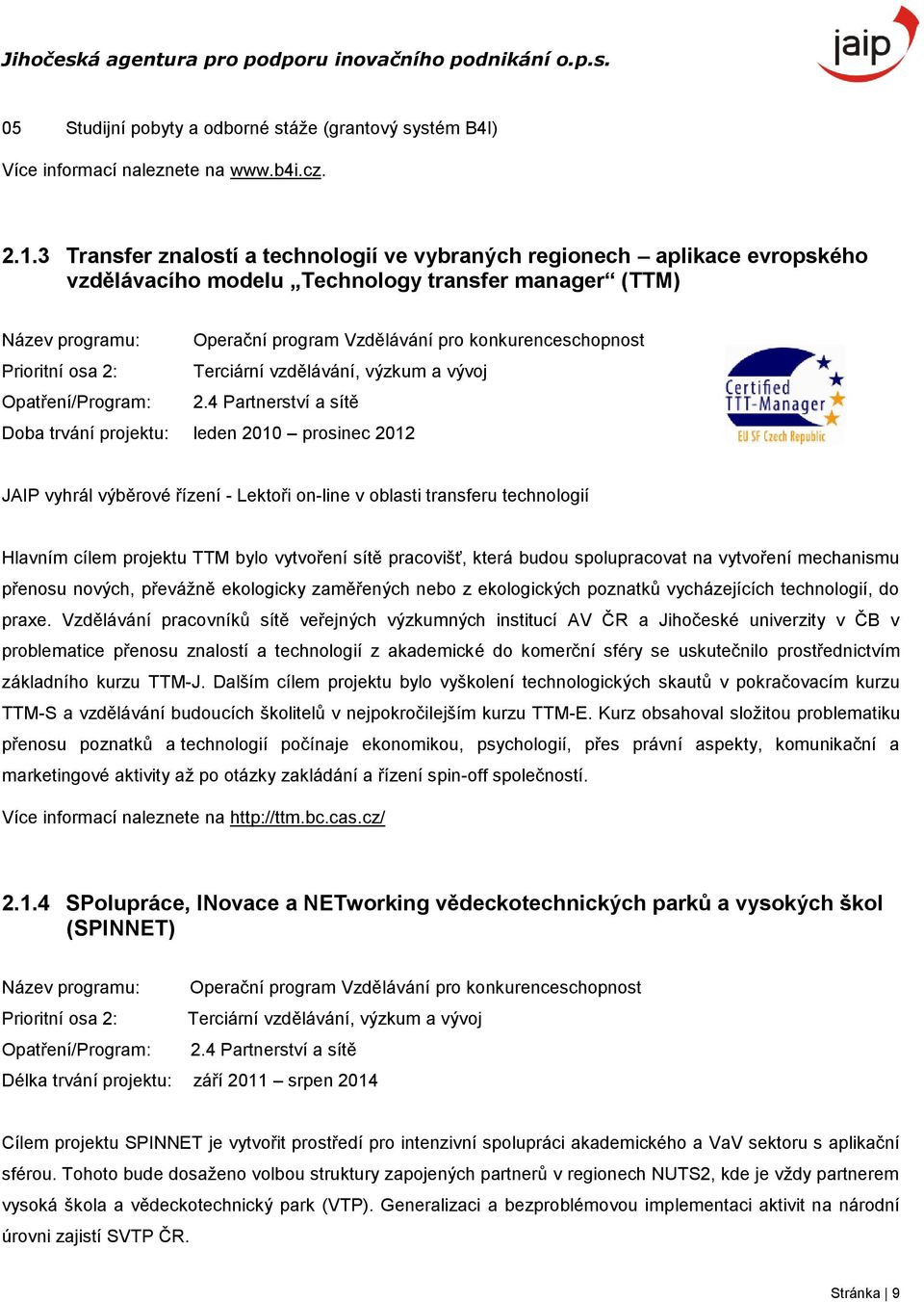 Prioritní osa 2: Terciární vzdělávání, výzkum a vývoj Opatření/Program: 2.