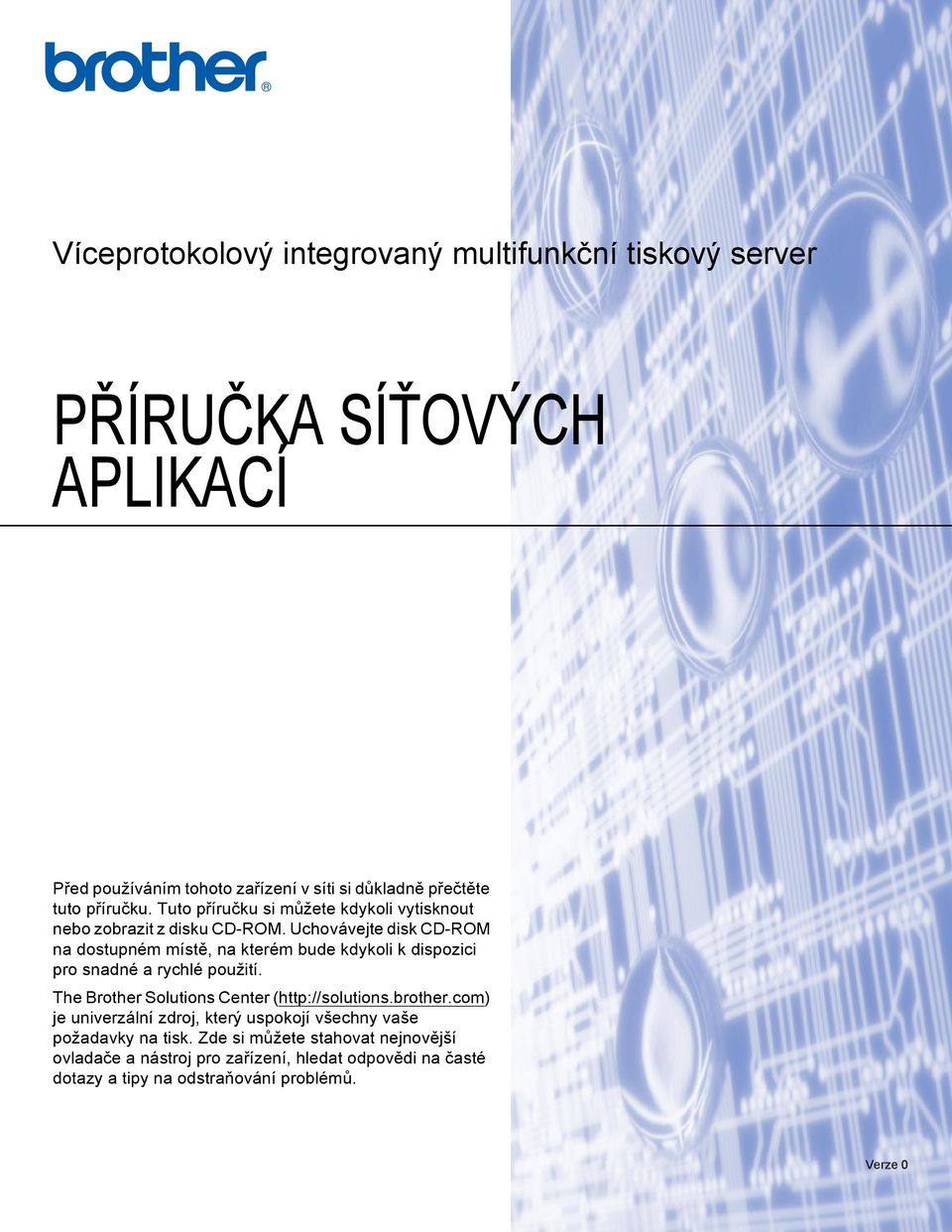 Uchovávejte disk CD-ROM na dostupném místě, na kterém bude kdykoli k dispozici pro snadné a rychlé použití.