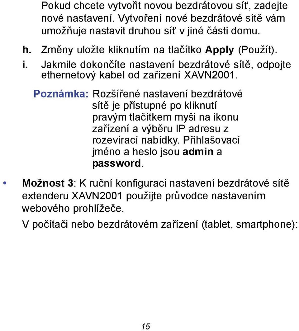 Poznámka: Rozšířené nastavení bezdrátové sítě je přístupné po kliknutí pravým tlačítkem myši na ikonu zařízení a výběru IP adresu z rozevírací nabídky.