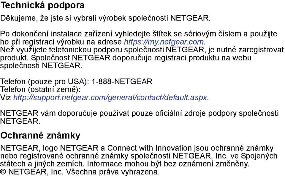 Než využijete telefonickou podporu společnosti NETGEAR, je nutné zaregistrovat produkt. Společnost NETGEAR doporučuje registraci produktu na webu společnosti NETGEAR.